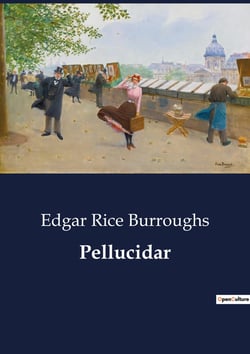 Pellucidar : Adventures in the Inner World: A Journey Through Pellucidar