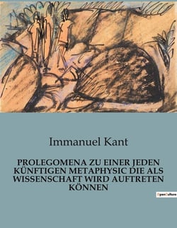 PROLEGOMENA ZU EINER JEDEN KÜNFTIGEN METAPHYSIC DIE ALS WISSENSCHAFT WIRD AUFTRETEN KÖNNEN : Die Suche nach den Grenzen des Wissens