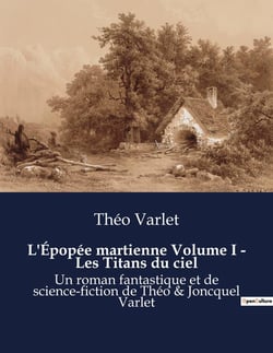 L'Épopée martienne Volume I - Les Titans du ciel : Les rêves et les défis de la conquête martienne