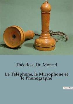 Le Téléphone, le Microphone et le Phonographe : Les inventions qui ont changé notre écoute du monde