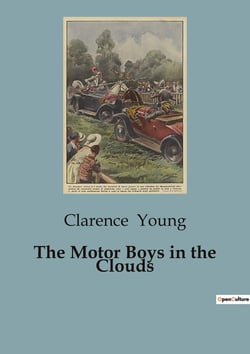 The Motor Boys in the Clouds : A Journey Above the Clouds: The Motor Boys' Aerial Adventure