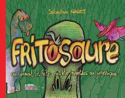Fritosaure ou comment les frites ont été inventées au jurassique !