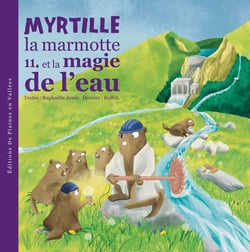 Myrtille la marmotte et la magie de l'eau Tome 11