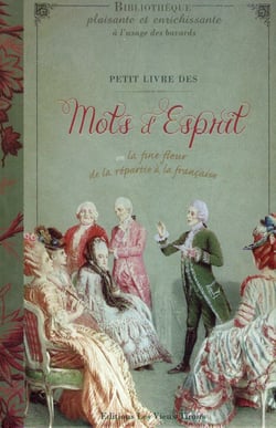 Petit livre des mots d'esprit ou la fine fleur de la répartie à la française