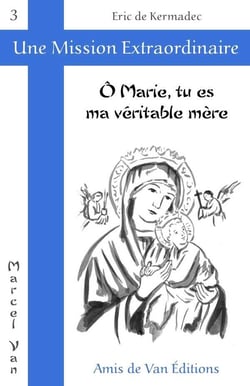 O marie, tu es ma veritable mere