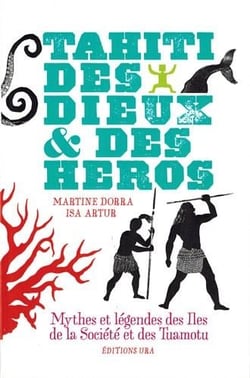 Tahiti, des dieux & des héros - mythes et légendes des îles de la Société et des Tuamotu