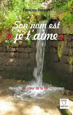 Son nom est "je t'aime" - revisiter le coeur de la foi chrétienne