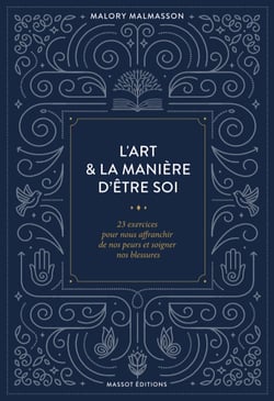 L'art et la manière d'être soi - 23 exercices pour s'affranchir de nos peurs et soigner nos blessures