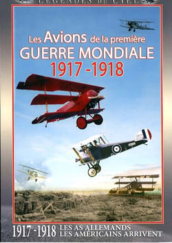 Légendes du ciel - Les avions de la première guerre mondiale 1917-1918