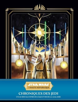 Star Wars : La Haute République : chroniques des Jedi - Un guide illustré de l'âge d'or de la galaxie