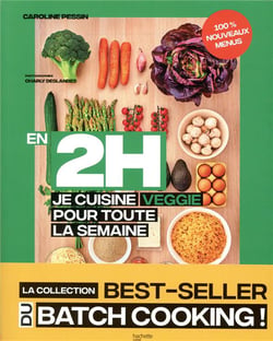 En 2h je cuisine veggie pour toute la semaine t.2 - 80 repas fait maison, sans gâchis et avec des produits de saison