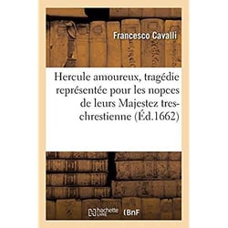 Hercule amoureux, tragédie représentée pour les nopces de leurs Majestez tres-chrestienne