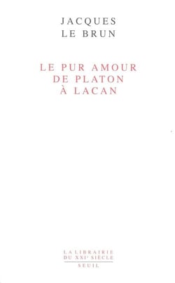 Le pur amour : De Platon à Lacan