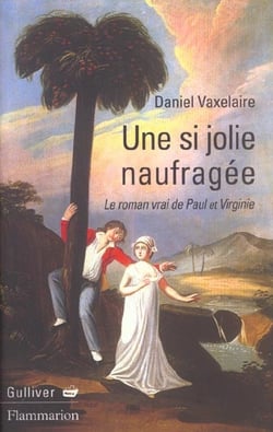 Si jolie naufragee (une) - le roman vrai de paul et virginie