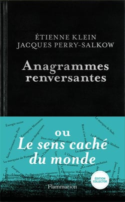 Anagrammes renversantes ou le sens caché du monde