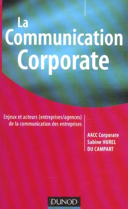 La communication corporate - l'aventure de la communication d'entreprise