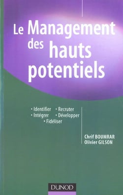 Le management des hauts potentiels - Identifier, Recruter, Intégrer, Développer, Fidéliser