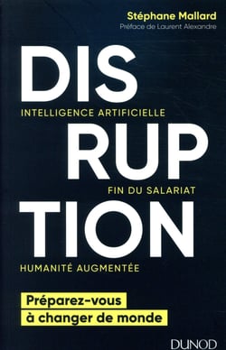 Disruption - intelligence artificielle, fin du salariat, humanité augmentée