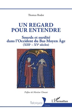 Un regard pour entendre : sourds et surdite dans l'Occident du Bas Moyen-Âge (XIIIe-XVe siècles)