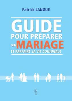 Guide pour préparer son mariage et parfaire sa vie conjugale