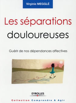 Les séparations douloureuses - guérir de nos dépendances affectives (2e édition)