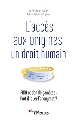 L'accès aux origines, un droit humain - PMA et don de gamètes : faut-il lever l'anonymat ?