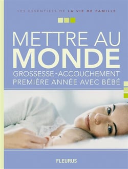 Mettre au monde - grossesse et accouchement - première année avec bébé