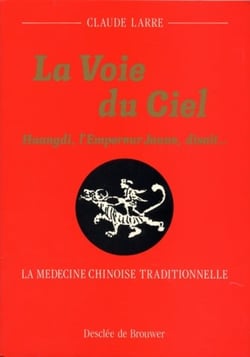 La Voie du Ciel : Huangdi, l'Empereur Jaune, disait... La médecine chinoise traditionnelle