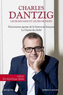 Les écrivains et leurs mondes - dictionnaire égoïste de la littérature française - la guerre du cliché