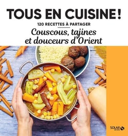 Tous en cuisine ! : couscous, tagines et douceurs d'Orient