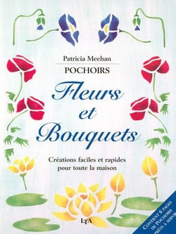Pochoirs fleurs et bouquets - creations faciles et rapides pour toute la maison