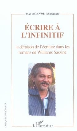 Ecrire à l'infinitif : La déraison de l'écriture dans les romans de Williams Sassine