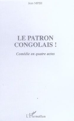 Le patron congolais! - comedie en quatre actes