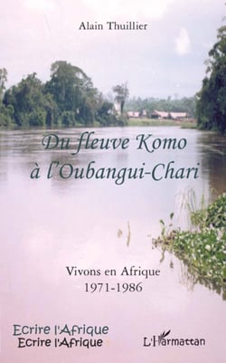 Du fleuve Komo à l'Oubangui-Chari - vivons en Afrique 1971-1986