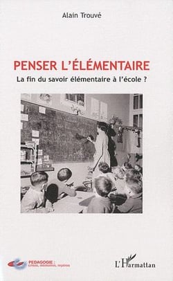Penser l'élémentaire : la fin du savoir élémentaire à l'école ?