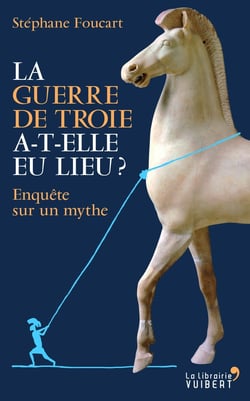 La guerre de Troie a-t-elle eu lieu ? enquête sur un mythe
