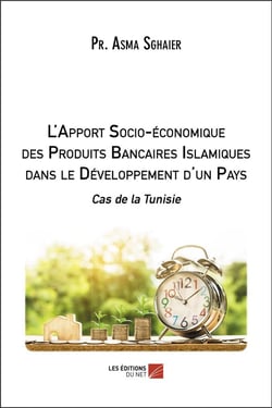 L'apport socio-économique des produits bancaires islamiques dans le développement d'un pays - cas de la Tunisie