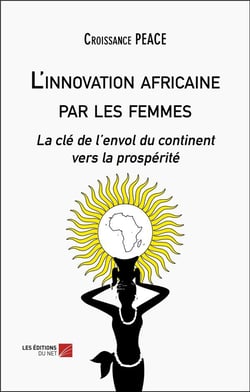 L'innovation africaine par les femmes - la cle de lenvol du continent vers la prosperite