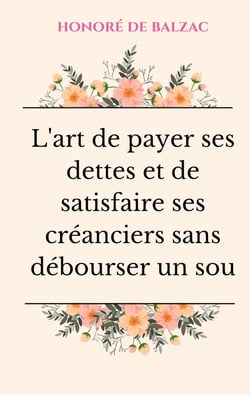 L'art de payer ses dettes et de satisfaire ses créanciers sans deébourser un sou