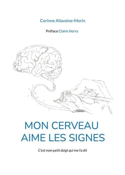 Mon cerveau aime les signes : C'est mon petit doigt qui me l'a dit