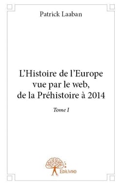 L'histoire de l'Europe vue par le web - de la Préhistoire à 2014 t.1