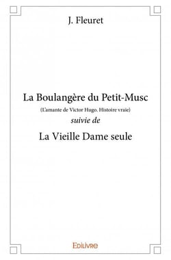 La boulangère du petit-musc (l'amante de victor hugo, histoire vraie) - la vieille dame seule