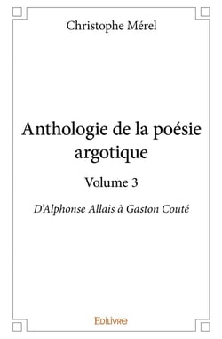 Anthologie de la poésie argotique - Tome 3 : D'Alphonse Allais à Gaston Couté