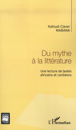 Du mythe à la littérature - une lecture de textes africains et caribéens