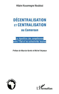 Décentralisation et centralisation au Cameroun - la répartityion des compétences entre l'état et les collectivités locales