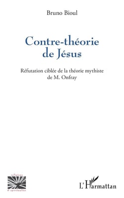 Contre-théorie de Jésus : Réfutation ciblée de la théorie mythiste de M. Onfray