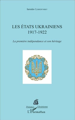 Les états ukrainiens 1917-1922 - la première indépendance et son héritage