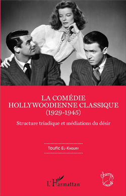 La comédie hollywoodienne classique : (1929 - 1945) - Structure triadique et médiations du désir