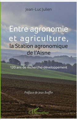 Entre agronomie et agriculture - la station agronomique de l'Aisne - 120 ans de recherche développement