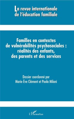 Revue Internationale d'Education Familiale : familles en contextes de vulnérabilités psychosociales : réalités des enfants, des parents et des services